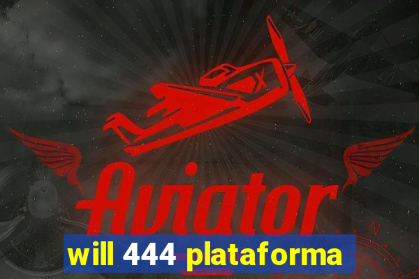 will 444 plataforma