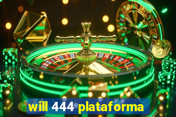 will 444 plataforma