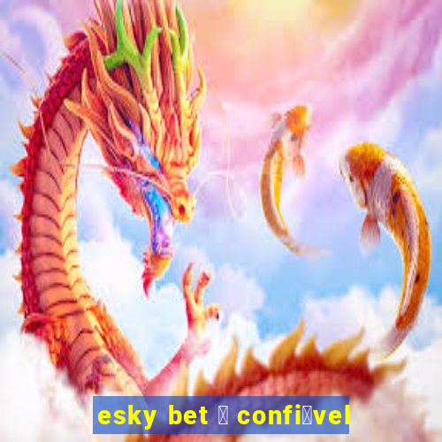 esky bet 茅 confi谩vel