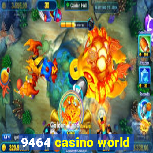 9464 casino world