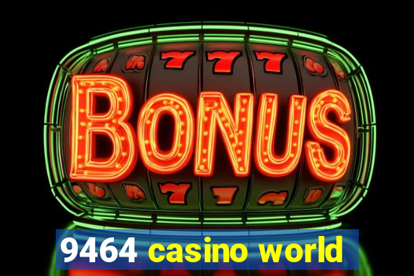 9464 casino world