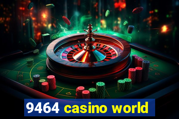 9464 casino world