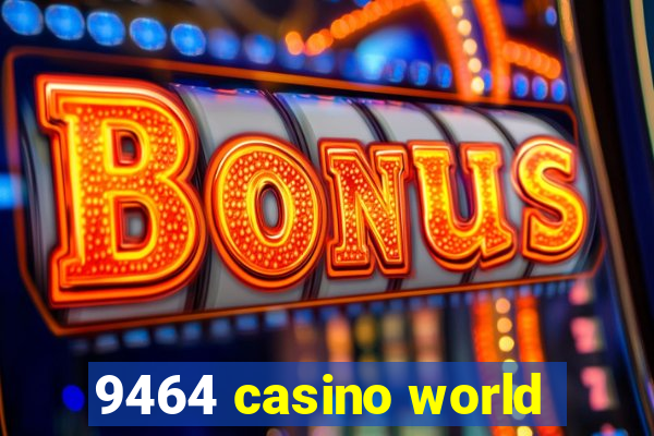 9464 casino world