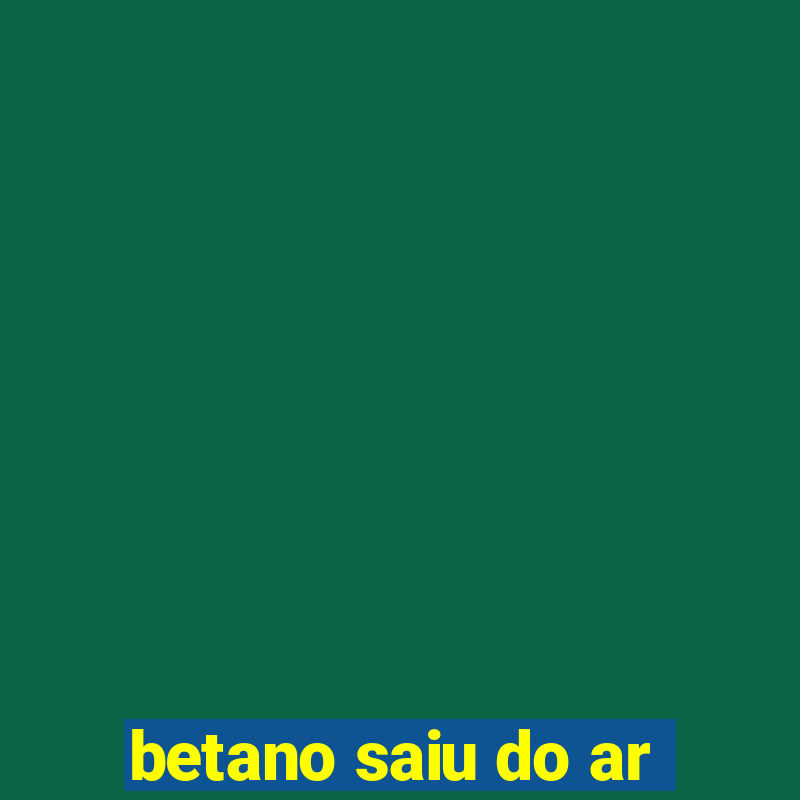 betano saiu do ar