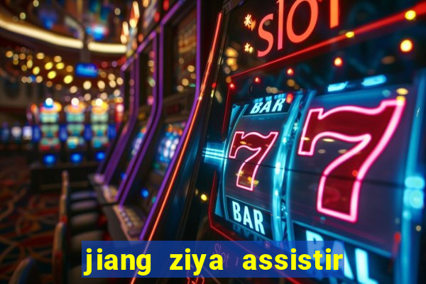 jiang ziya assistir online dublado