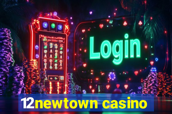 12newtown casino