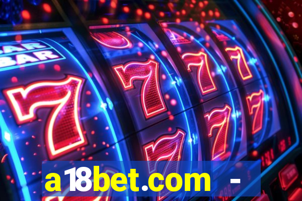 a18bet.com - caça-niqueis online casino