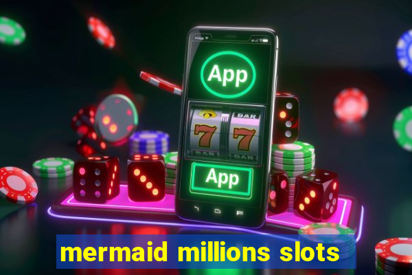 mermaid millions slots