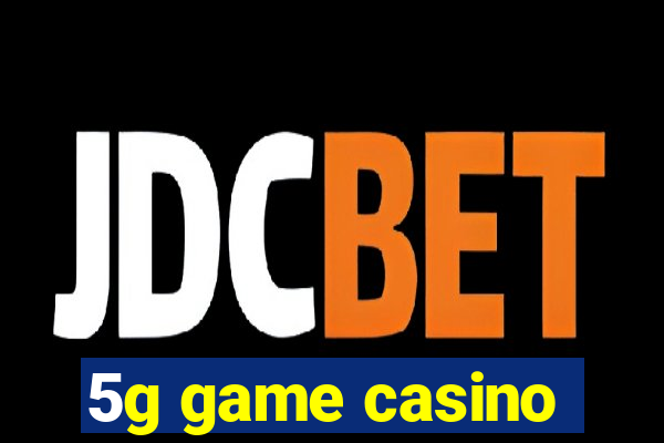 5g game casino