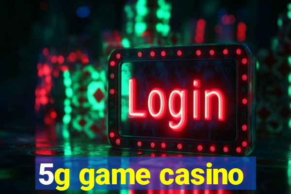 5g game casino