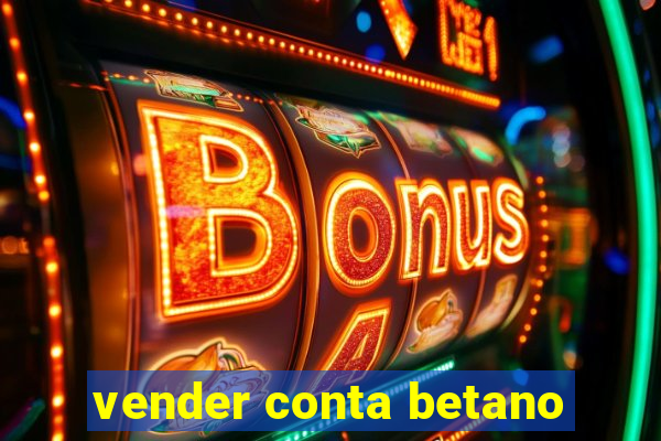 vender conta betano