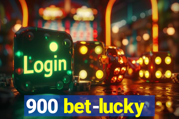 900 bet-lucky