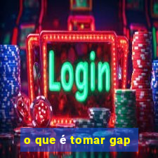 o que é tomar gap