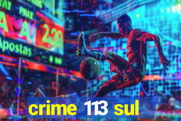 crime 113 sul