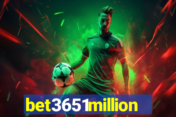 bet3651million