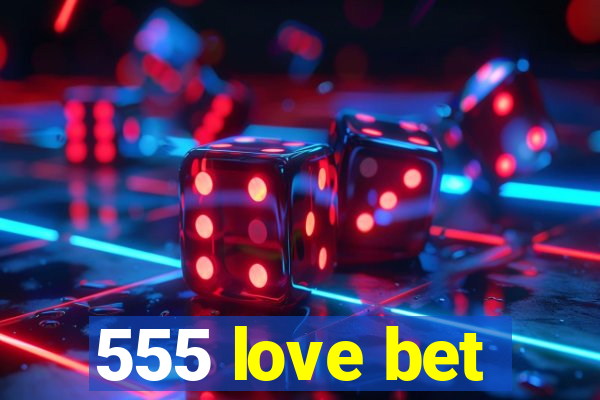 555 love bet