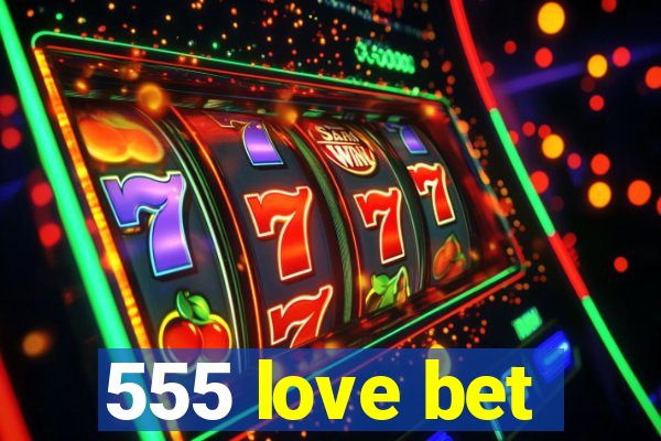 555 love bet