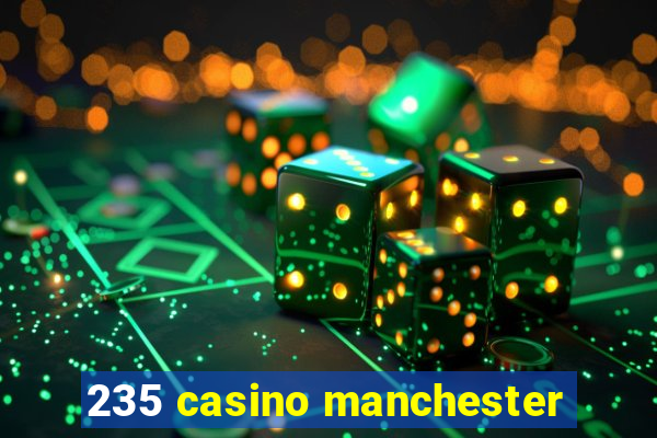 235 casino manchester