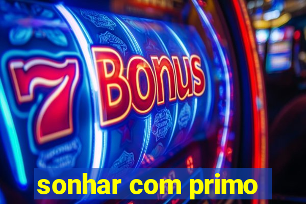 sonhar com primo