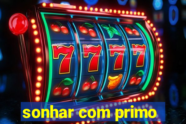 sonhar com primo