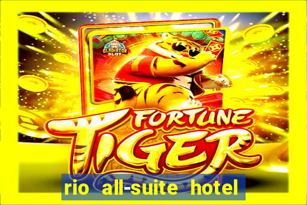 rio all-suite hotel & casino las vegas