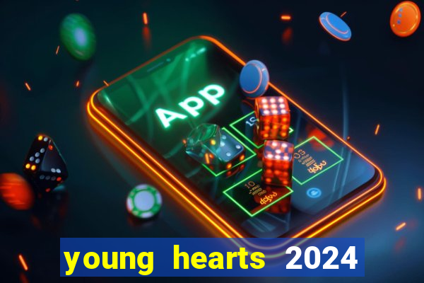 young hearts 2024 assistir online dublado