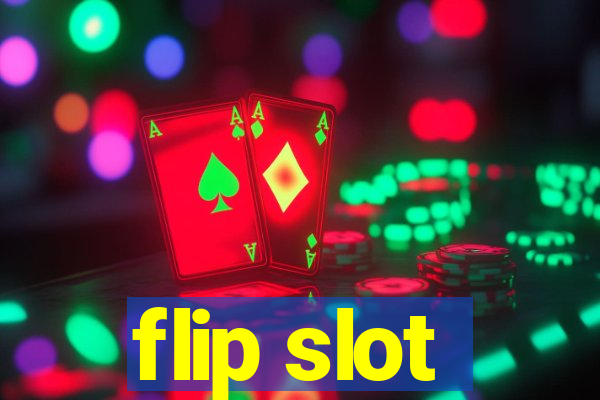 flip slot