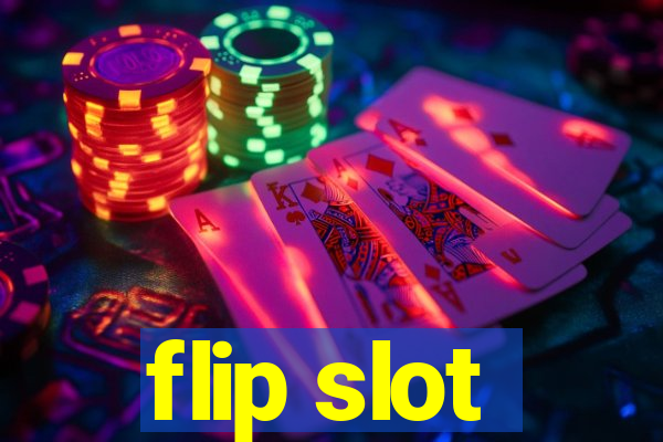 flip slot