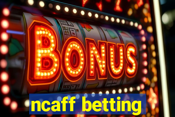 ncaff betting