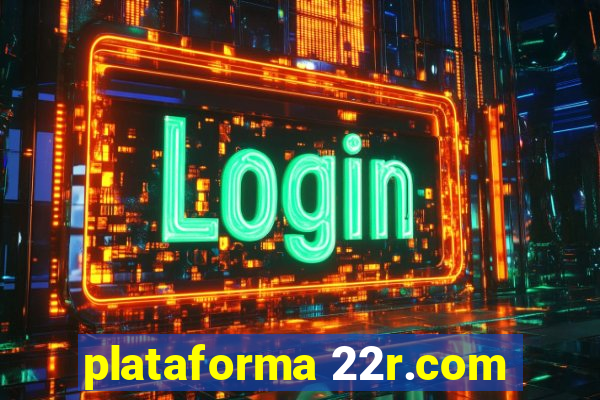 plataforma 22r.com