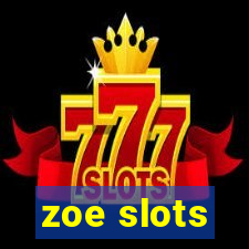 zoe slots