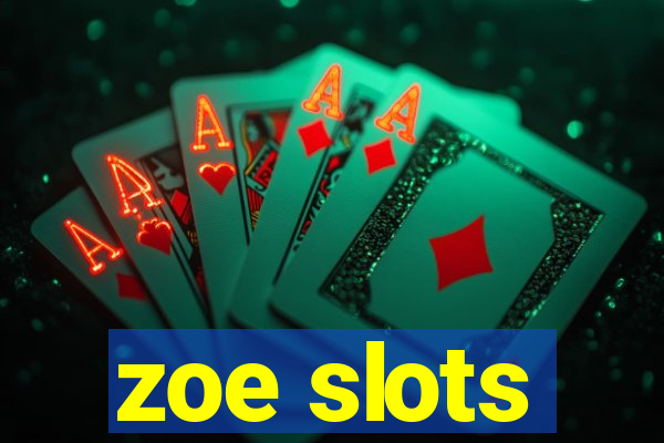 zoe slots