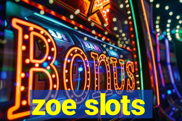 zoe slots