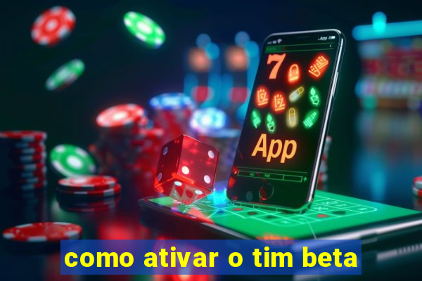 como ativar o tim beta