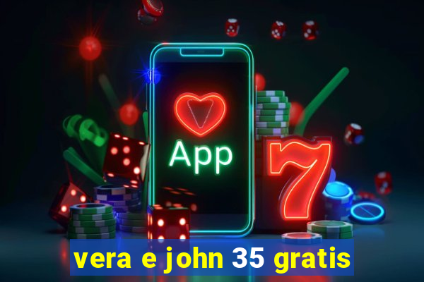 vera e john 35 gratis