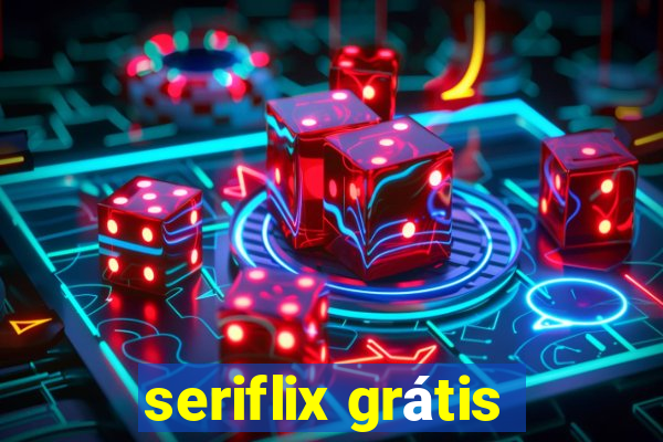 seriflix grátis