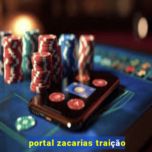 portal zacarias traição