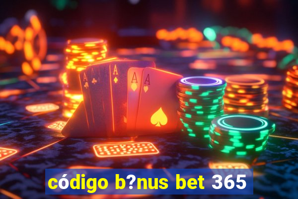 código b?nus bet 365