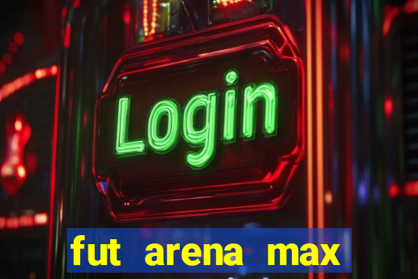 fut arena max futebol ao vivo