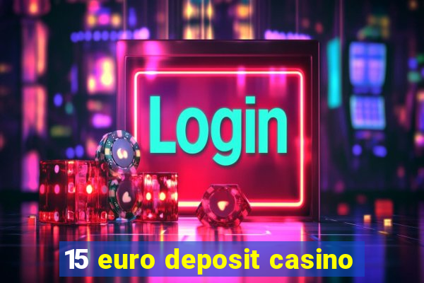 15 euro deposit casino