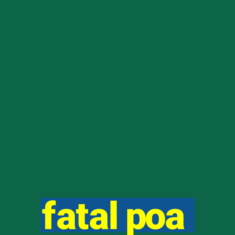 fatal poa