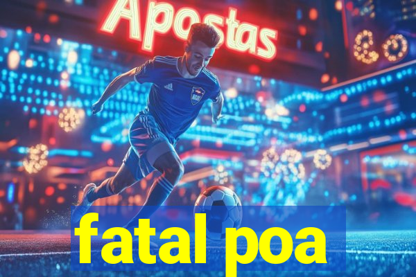 fatal poa