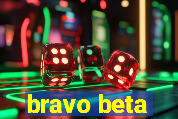 bravo beta