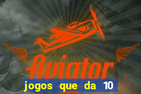 jogos que da 10 reais no cadastro