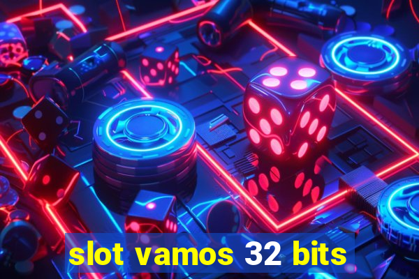 slot vamos 32 bits