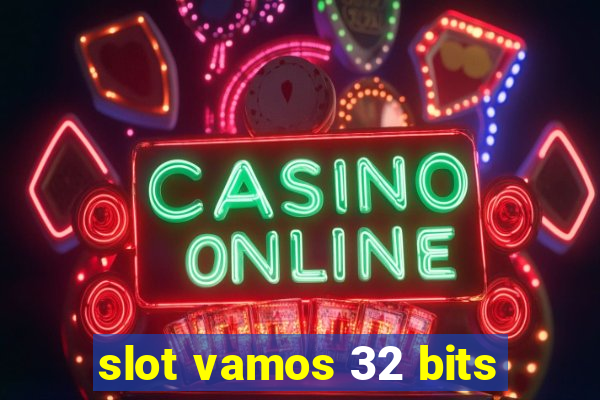 slot vamos 32 bits