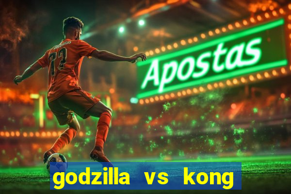 godzilla vs kong filme completo dublado topflix