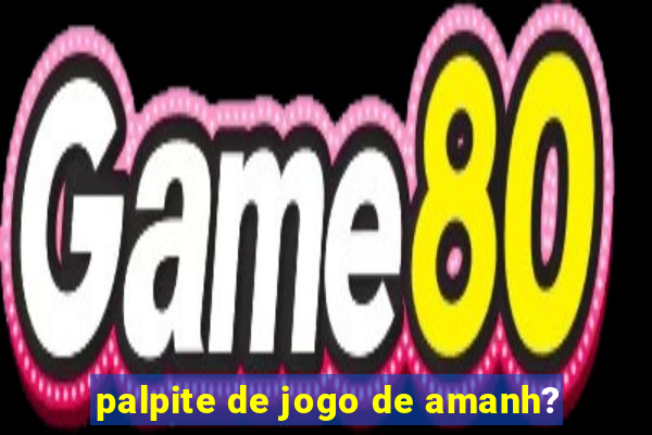 palpite de jogo de amanh?