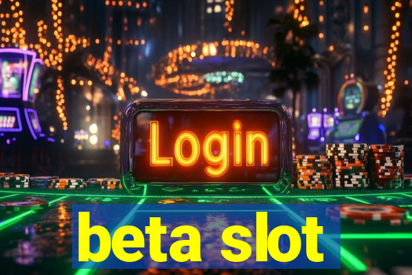 beta slot