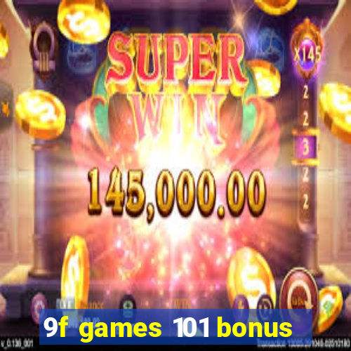 9f games 101 bonus